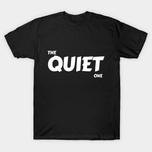 The quiet one T-Shirt